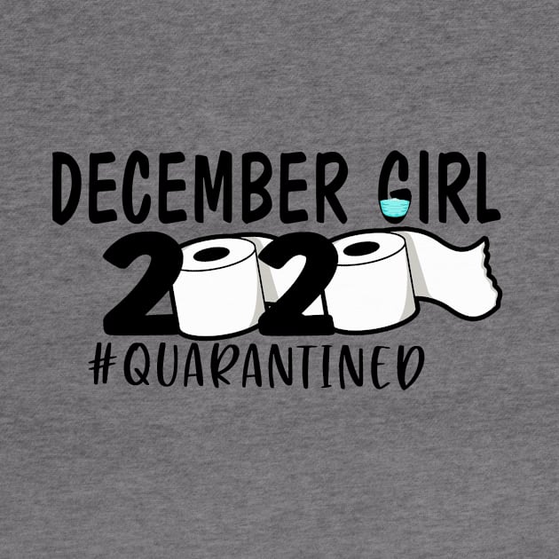 Funny December Girl 2020 Quarantined Birthday Gift by ThuyNga